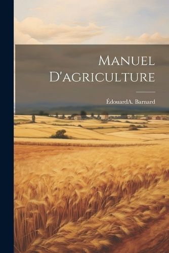 Manuel d'agriculture By Barnard 9781022251489 (Paperback)