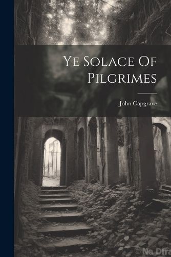 Ye Solace Of Pilgrimes By Capgrave 9781022251700 (Paperback)