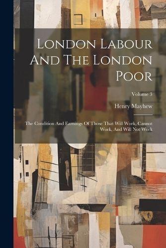 London Labour And The London Poor By Mayhew 9781022257108 (Paperback)