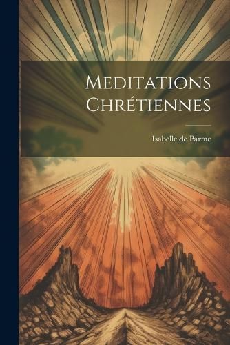 Meditations Chrétiennes By Parme 9781022263345 (Paperback)