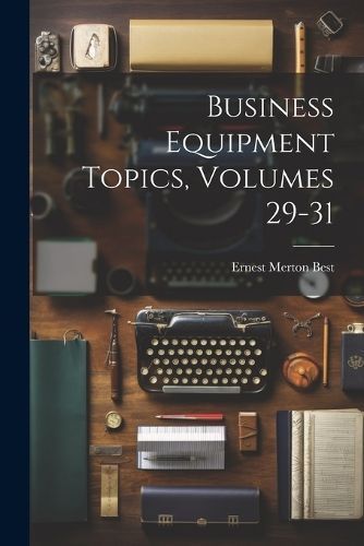 Business Equipment Topics, Volumes 29-31 By Best 9781022265448