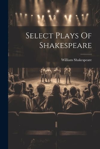 Select Plays Of Shakespeare By Shakespeare 9781022267190 (Paperback)
