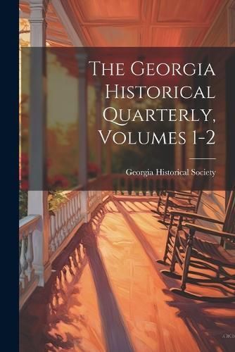 Georgia Historical Quarterly, Volumes 1-2 By Society 9781022268715
