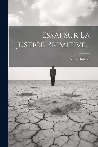 Essai Sur La Justice Primitive... By Dolivier 9781022273979