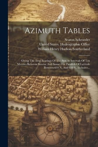 Azimuth Tables By United States Hydrographic Office 9781022297968