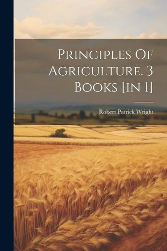 Principles Of Agriculture. 3 Books [in 1] 9781022298897 (Paperback)