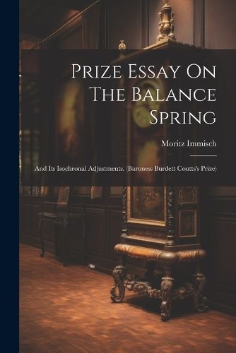 Prize Essay On The Balance Spring By Immisch 9781022298941 (Paperback)