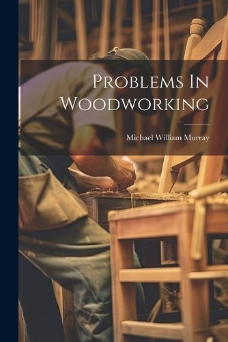 Problems In Woodworking By Murray 9781022299030 (Paperback)