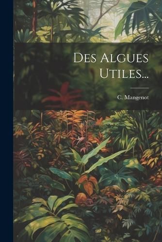 Des Algues Utiles... By Mangenot 9781022314818 (Paperback)