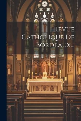Revue Catholique De Bordeaux... By Anonymous 9781022324732 (Paperback)