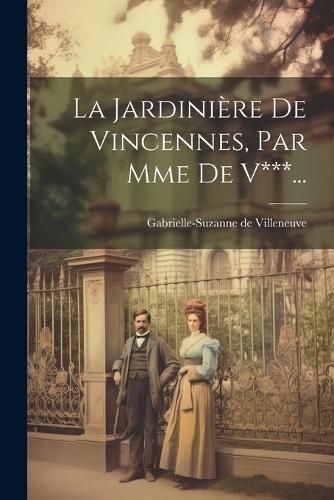 Jardinière De Vincennes, Par Mme De V***... By Villeneuve (Paperback)
