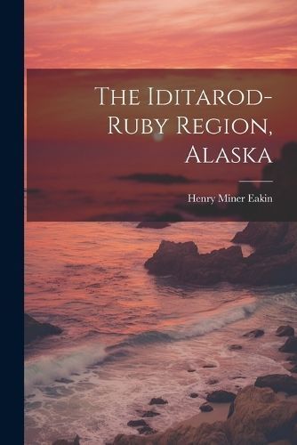 Iditarod-ruby Region, Alaska By Eakin 9781022333598 (Paperback)