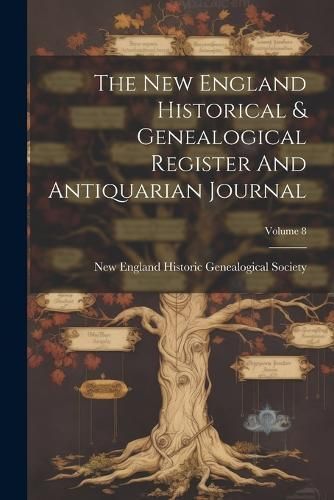 New England Historical & Genealogical Register And Antiquarian Journal; Volume 8