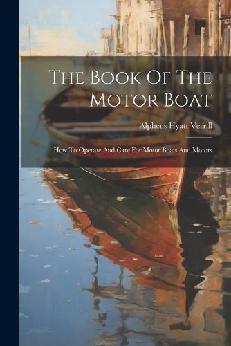Book Of The Motor Boat By Verrill 9781022335363 (Paperback)