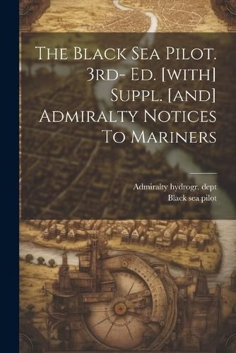 Black Sea Pilot. 3rd- Ed. [with] Suppl. [and] Admiralty Notices To Mariners