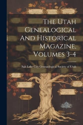 Utah Genealogical And Historical Magazine, Volumes 3-4 9781022346000