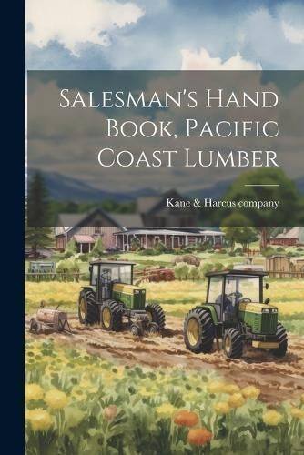 Salesman's Hand Book, Pacific Coast Lumber By Kane & Harcus Company