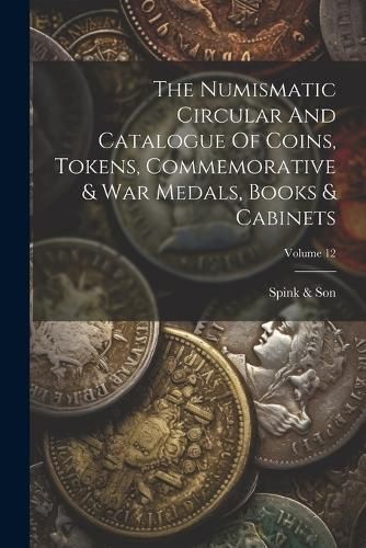 Numismatic Circular And Catalogue Of Coins, Tokens, Commemorative & War Medals, Books & Cabinets; Volume 12