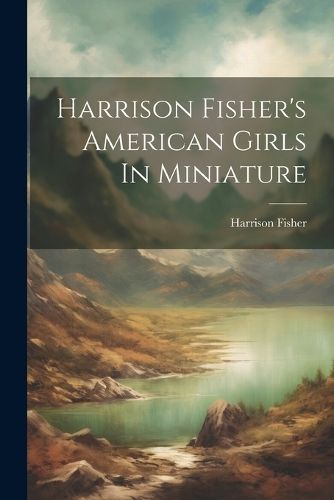 Harrison Fisher's American Girls In Miniature By Fisher 9781022359826