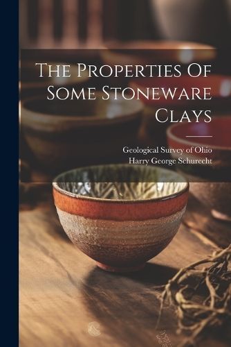 Properties Of Some Stoneware Clays By Schurecht 9781022360860