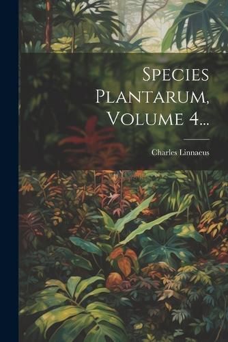 Species Plantarum, Volume 4... By Linnaeus 9781022363588 (Paperback)