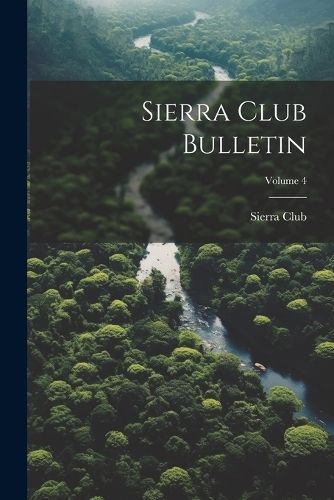 Sierra Club Bulletin; Volume 4 By Club 9781022364851 (Paperback)