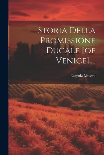 Storia Della Promissione Ducale [of Venice].... By Musatti (Paperback)