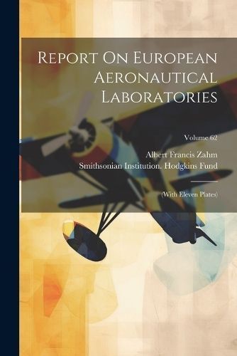 Report On European Aeronautical Laboratories By Zahm 9781022366121
