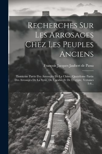 Recherches Sur Les Arrosages Chez Les Peuples Anciens 9781022371316