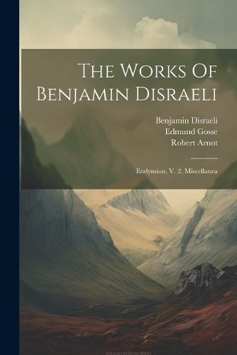 Works Of Benjamin Disraeli By Benjamin Disraeli (Earl of Beaconsfie