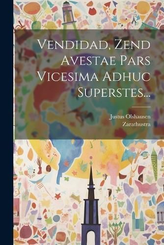 Vendidad, Zend Avestae Pars Vicesima Adhuc Superstes... By Zarathustra