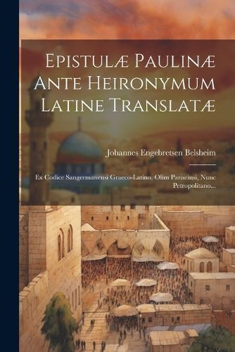 Epistulæ Paulinæ Ante Heironymum Latine Translatæ By Belsheim