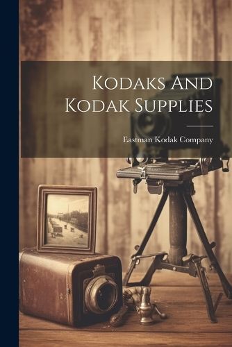 Kodaks And Kodak Supplies By Company 9781022392748 (Paperback)