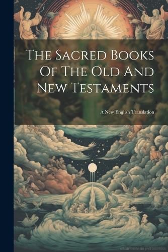 Sacred Books Of The Old And New Testaments By Anonymous 9781022397118