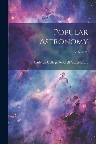 Popular Astronomy; Volume 20 By Carleton College (Northfield