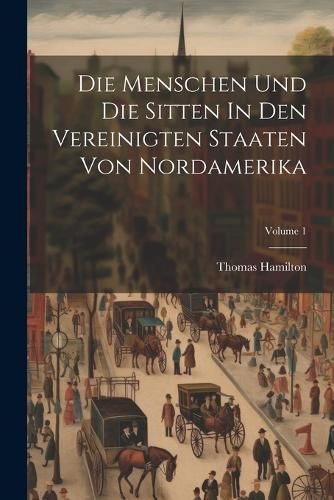 Menschen Und Die Sitten In Den Vereinigten Staaten Von Nordamerika; Volume 1