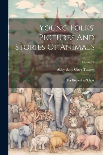 Young Folks' Pictures And Stories Of Animals By Abby Amy Gove Tenney