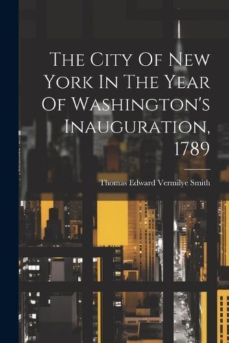 City Of New York In The Year Of Washington's Inauguration, 1789