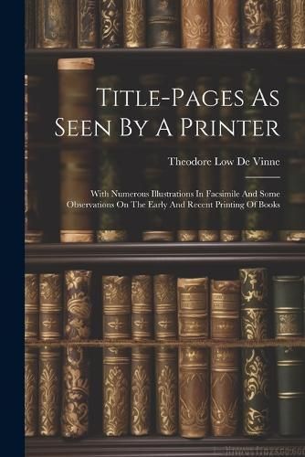 Title-pages As Seen By A Printer By Theodore Low de Vinne (Paperback)