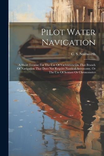 Pilot Water Navigation By Stanworth 9781022416581 (Paperback)