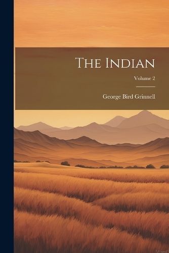 Indian; Volume 2 By Grinnell 9781022418769 (Paperback)
