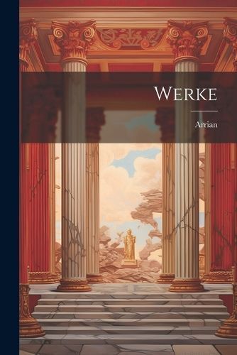 Werke By Arrian 9781022420670 (Paperback)