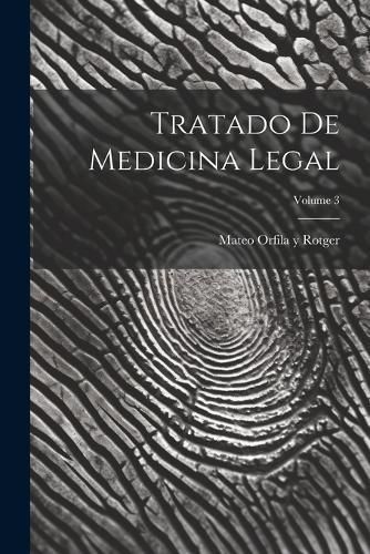 Tratado De Medicina Legal; Volume 3 By Mateo Orfila Y Rotger