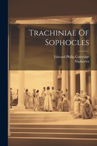 Trachiniae Of Sophocles By Sophocles 9781022427051 (Paperback)