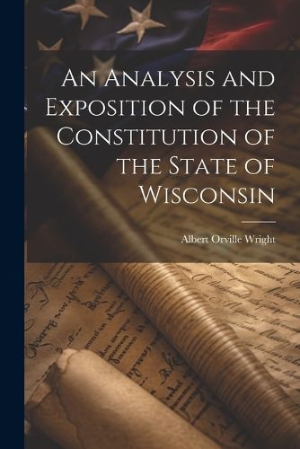 Analysis and Exposition of the Constitution of the State of Wisconsin