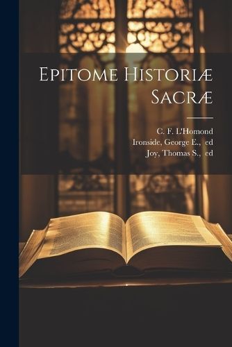 Epitome historiæ sacræ By L'Homond 9781022433380 (Paperback)