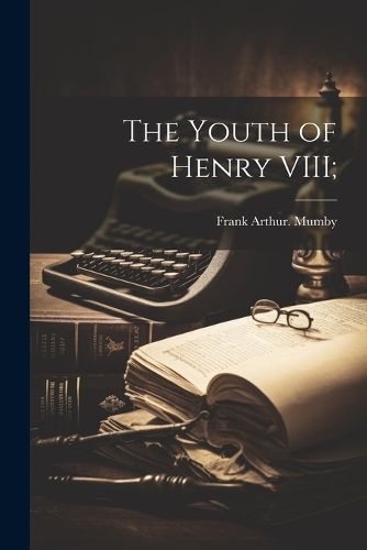 Youth of Henry VIII; By Mumby 9781022436503 (Paperback)