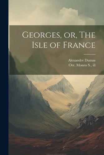 Georges, or, The Isle of France By Dumas 9781022442092 (Paperback)