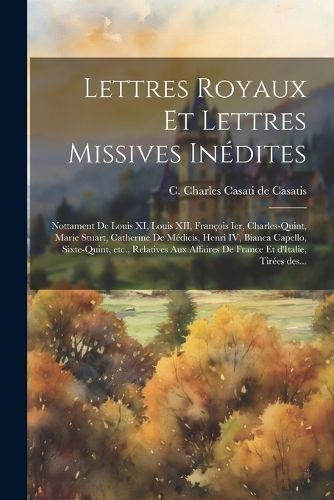 Lettres royaux et lettres missives inédites By Casati de Casatis