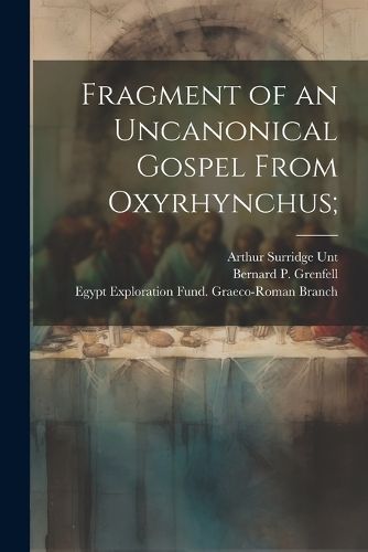 Fragment of an uncanonical Gospel from Oxyrhynchus; By Grenfell